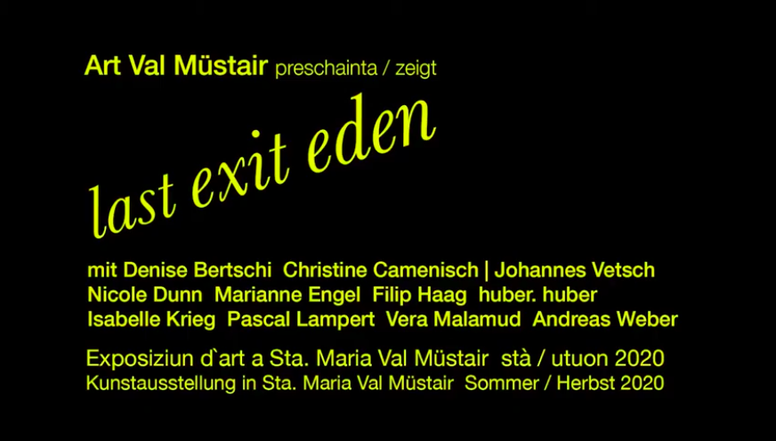 Dokumentation der Ausstellung LAST EXIT EDEN in Sta. Maria Val Müstair Sommer/Herbst 2020